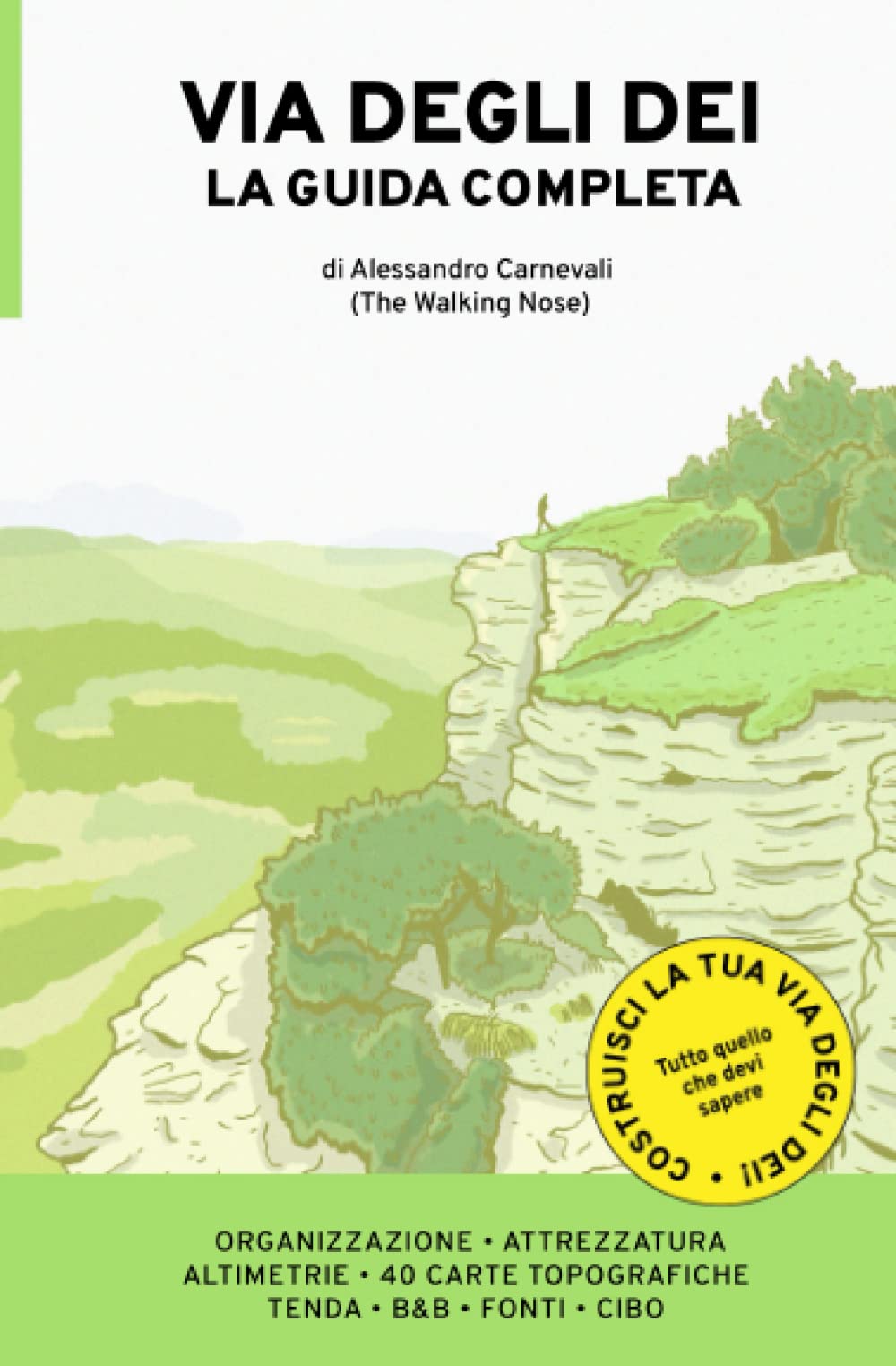 Via degli Dei la Guida Completa: La guida più flessibile per andare da Bologna a Firenze a Piedi - Alessandro Carnevali (The Walking Nose)