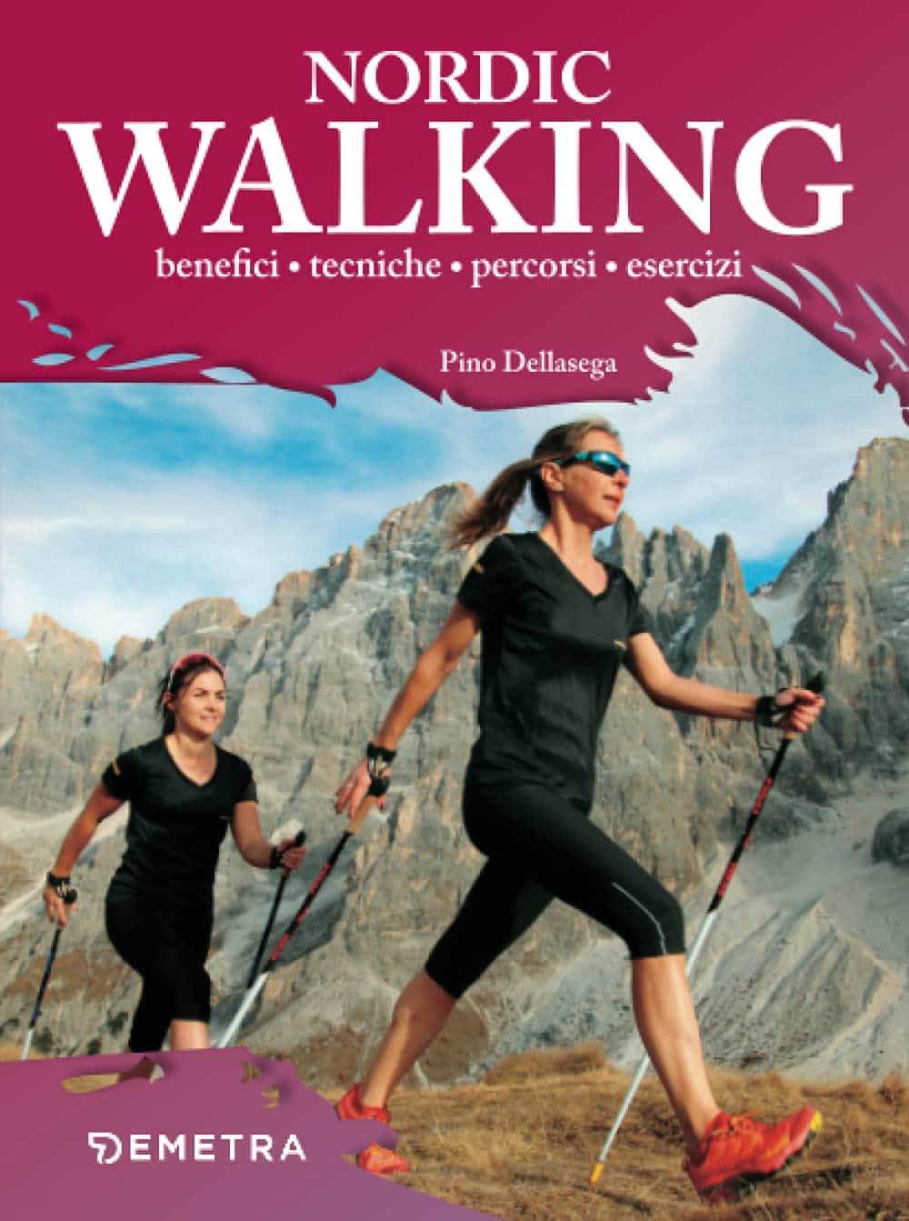 Nordic walking. Benefici tecniche percorsi esercizi - Pino Dellasega (Demetra)